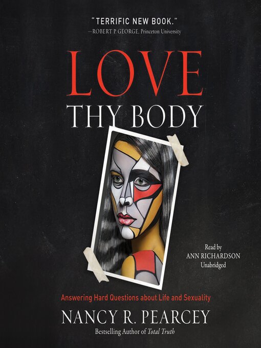 Title details for Love Thy Body by Nancy R.  Pearcey - Available